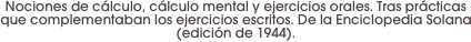 Nociones de cálculo, cálculo mental y ejercicios orales. Tras prácticas que complementaban los ejercicios escritos. De la Enciclopedia Solana (edición de 1944).