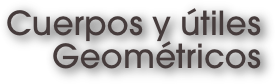 Cuerpos y útiles Geométricos