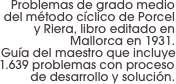 Problemas de grado medio del método cíclico de Porcel y Riera, libro editado en Mallorca en 1931.
Guía del maestro que incluye 1.639 problemas con proceso de desarrollo y solución.