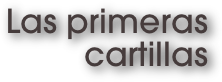 Las primeras 
cartillas