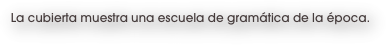 La cubierta muestra una escuela de gramática de la época.