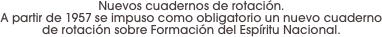 Nuevos cuadernos de rotación. 
A partir de 1957 se impuso como obligatorio un nuevo cuaderno de rotación sobre Formación del Espíritu Nacional.