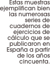 Estas muestras ejemplifican bien las numerosas series de cuadernos de ejercicios de cálculo que se publicaron en España a partir de los años cincuenta.