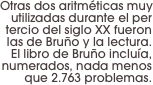 Otras dos aritméticas muy utilizadas durante el per tercio del siglo XX fueron las de Bruño y la lectura. 
El libro de Bruño incluía, numerados, nada menos que 2.763 problemas.